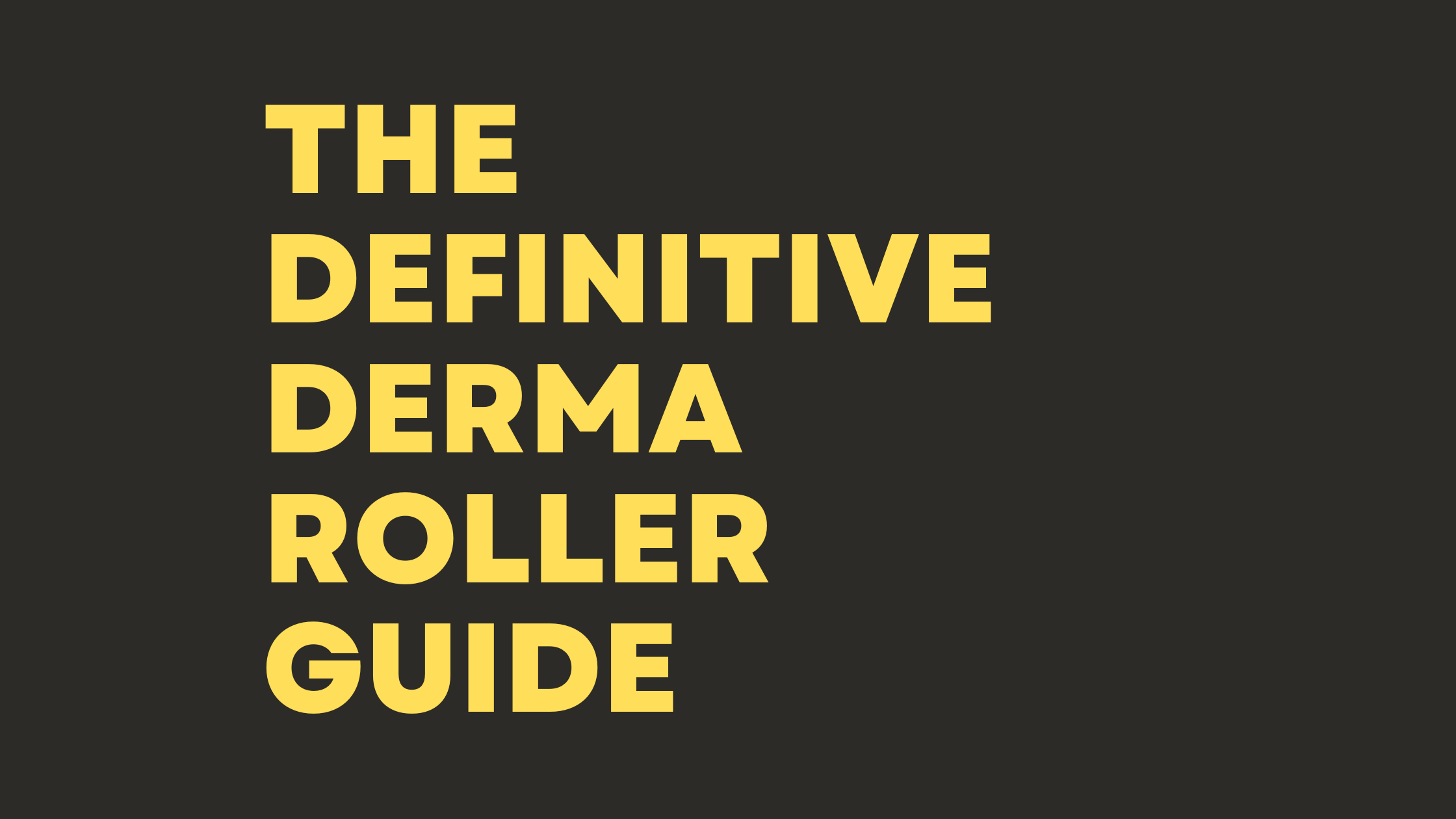 The Definitive Guide To Derma Rollers (plus our top 3 choices ranked)